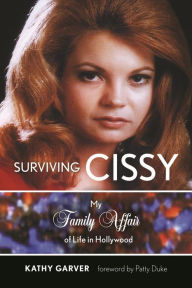 Title: Surviving Cissy: My Family Affair of Life in Hollywood, Author: Kathy Garver