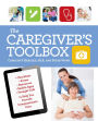 The Caregiver's Toolbox: Checklists, Forms, Resources, Mobile Apps, and Straight Talk to Help You Provide Compassionate Care