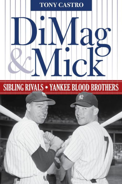 DiMag & Mick: Sibling Rivals, Yankee Blood Brothers