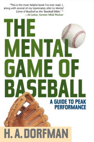 Title: The Mental Game of Baseball: A Guide to Peak Performance, Author: H. A. Dorfman