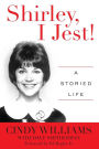 Shirley, I Jest!: A Storied Life
