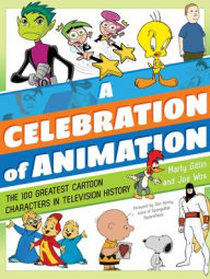 Title: A Celebration of Animation: The 100 Greatest Cartoon Characters in Television History, Author: Martin Gitlin