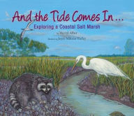 Title: And the Tide Comes In...: Exploring a Georgia Salt Marsh, Author: Merryl Alber