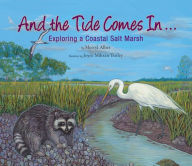 Title: And the Tide Comes In...: Exploring a Coastal Salt Marsh, Author: Merryl Alber