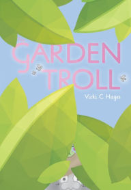 Title: The Garden Troll, Author: Vicki C. Hayes