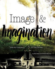 Title: Image & Imagination: Ideas and Inspiration for Teen Writers, Author: Nick Healy