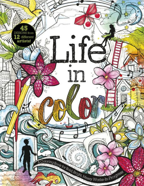 Life in Color: A Coloring Book for Bold, Bright, Messy Works-In-Progress