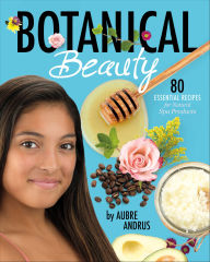 Title: Botanical Beauty: 80 Essential Recipes for Natural Spa Products, Author: Aubre Andrus