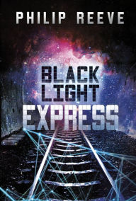 Title: Black Light Express, Author: Philip Reeve