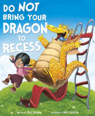 Title: Do Not Bring Your Dragon to Recess, Author: Julie A. Gassman