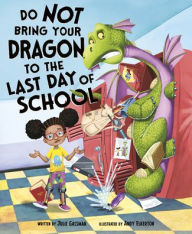 Title: Do Not Bring Your Dragon to the Last Day of School, Author: Julie A. Gassman