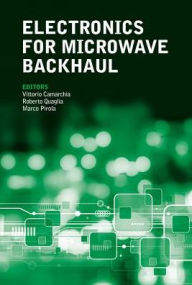 Title: Electronics for Microwave Backhaul, Author: Vittorio Camarchia