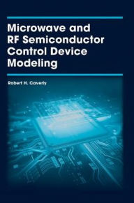 Title: Microwave and RF Semiconductor Control Device Modeling, Author: Robert H. Caverly