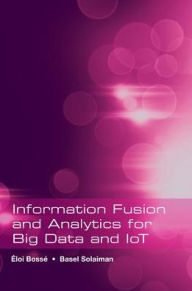 Title: Information Fusion and Analytics for Big Data and lo T, Author: Eloi Bosse
