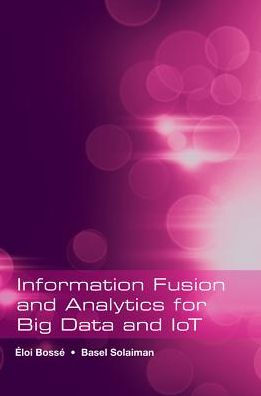 Information Fusion and Analytics for Big Data and lo T