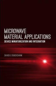 Title: Microwave Material Applications: Device Miniaturization and Integration, Author: David B. Cruickshank