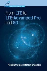 Title: From LTE to LTE-Advanced Pro and 5G, Author: Moe Rahnema