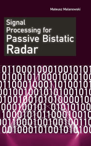 Title: Signal Processing for Passive Bistatic Radar, Author: Mateusz Malanowski