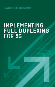 Title: Implementing Full Duplexing for 5G, Author: David B. Cruickshank