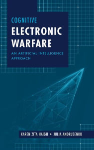 Title: Cognitive Electronic Warfare: An Artificial Intelligence Approach, Author: Karen Haigh