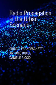 Title: Radio Propagation in the Urban Scenario, Author: Artech House