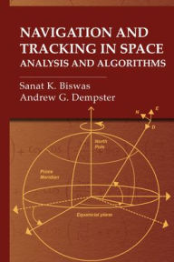 Title: Navigation and Tracking in Space: Analysis and Algorithms, Author: Sanat K Biswas