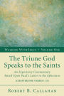 The Triune God Speaks to the Saints: An Expository Commentary Based upon Paul's Letter to the Ephesians