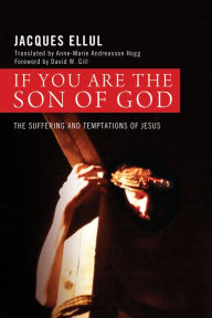 Title: If You Are the Son of God: The Suffering and Temptations of Jesus, Author: Jacques Ellul