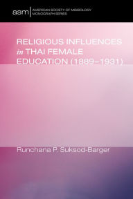 Title: Religious Influences in Thai Female Education (1889-1931), Author: Runchana P. Suksod-Barger