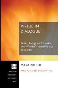 Title: Virtue in Dialogue: Belief, Religious Diversity, and Women's Interreligious Encounter, Author: Mara Brecht