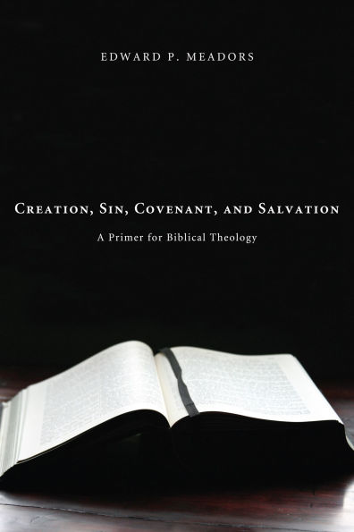 Creation, Sin, Covenant, and Salvation: A Primer for Biblical Theology