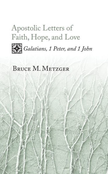 Apostolic Letters of Faith, Hope, and Love: Galatians, 1 Peter, and 1 John