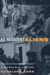 Title: As Resident Aliens: Christian Peacemaker Teams in the West Bank, 19955e/, Author: Kathleen Kern