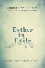 Title: Esther in Exile: Toward a Spirituality of Difference, Author: Méroz