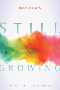 Title: Still Growing: The Creative Self in Older Adulthood, Author: Donald Capps