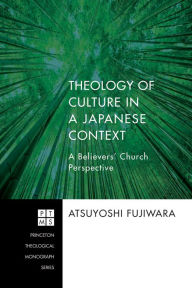 Title: Theology of Culture in a Japanese Context: A Believers' Church Perspective, Author: Atsuyoshi Fujiwara