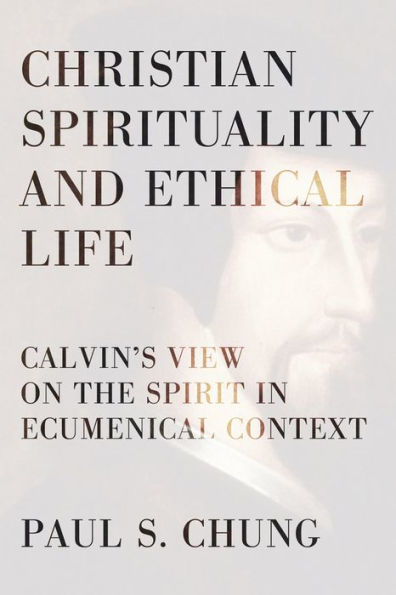 Christian Spirituality and Ethical Life: Calvin's View on the Spirit in Ecumenical Context