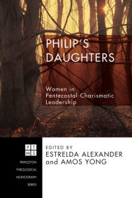 Title: Philip's Daughters: Women in Pentecostal-Charismatic Leadership, Author: Estrelda Alexander