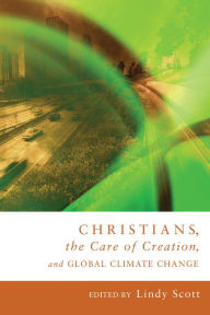 Title: Christians, the Care of Creation, and Global Climate Change, Author: Lindy Scott