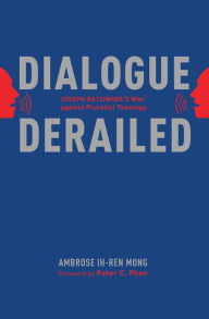 Title: Dialogue Derailed: Joseph Ratzinger's War against Pluralist Theology, Author: Ambrose Mong