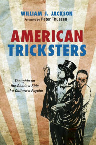 Title: American Tricksters: Thoughts on the Shadow Side of a Culture's Psyche, Author: William J. Jackson