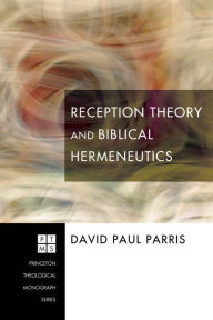 Title: Reception Theory and Biblical Hermeneutics, Author: David Paul Parris