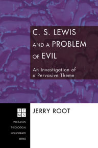 Title: C. S. Lewis and a Problem of Evil: An Investigation of a Pervasive Theme, Author: Jerry Root