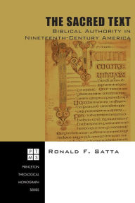 Title: The Sacred Text: Biblical Authority in Nineteenth-Century America, Author: Ronald F. Satta