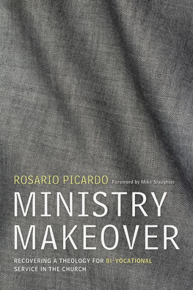 Ministry Makeover: Recovering a Theology for Bi-vocational Service in the Church