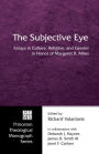 The Subjective Eye: Essays in Culture, Religion, and Gender in Honor of Margaret R. Miles