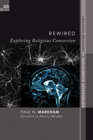 Title: Rewired: Exploring Religious Conversion, Author: Paul N. Markham