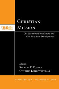 Title: Christian Mission: Old Testament Foundations and New Testament Developments, Author: Stanley E. Porter