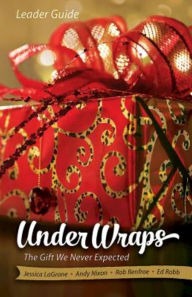 Title: Under Wraps Leader Guide: The Gift We Never Expected, Author: Jessica LaGrone