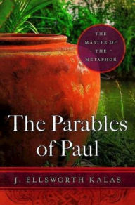 Title: The Parables of Paul: The Master of the Metaphor, Author: J. Ellsworth Kalas